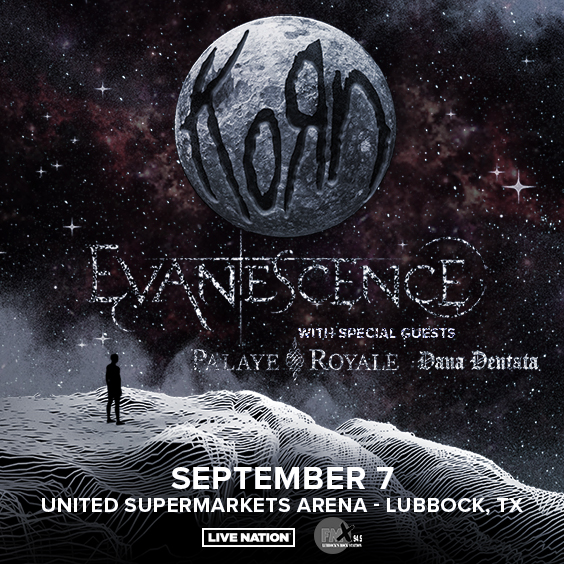KoRn and Evanescence with special guets Palaye Royale and Dana Dentata, September 7 at the United Supermarkets Arena - Lubbock, Texas
